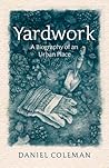 Yardwork: A Biogr...