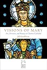 Visions of Mary: Art, Devotion, and Beauty at Chartres Cathedral (Mount Tabor Books)