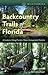 Backcountry Trails of Florida: A Guide to Hiking Florida's Water Management Districts (Wild Florida)
