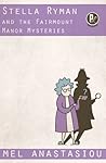 Stella Ryman and the Fairmount Manor Mysteries by Mel Anastasiou