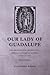 Our Lady of Guadalupe: The Origins and Sources of a Mexican National Symbol, 1531–1797