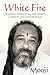 White Fire: Spiritual Insights and Teachings of Advaita Zen Master Mooji