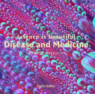 Science Is Beautiful: Disease and Medicine: Under the Microscope (Hardcover)