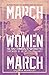 March, Women, March: How Wo...