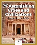 99 Astonishing Cities and Civilizations Found in the Bible