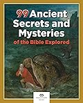 99 Ancient Secrets and Mysteries of the Bible Explored