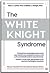 The White Knight Syndrome: ...