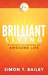 Brilliant Living: 31 Insights to Creating an Awesome Life (Brilliant Living Series)