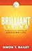 Brilliant Living: 31 Insights to Creating an Awesome Life (Brilliant Living Series)