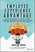 The Employee Experience Advantage: How to Win the War for Talent by Giving Employees the Workspaces they Want, the Tools they Need, and a Culture They Can Celebrate