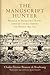 The Manuscript Hunter: Brasseur de Bourbourg's Travels through Central America and Mexico, 1854–1859 (Volume 84) (American Exploration and Travel Series)