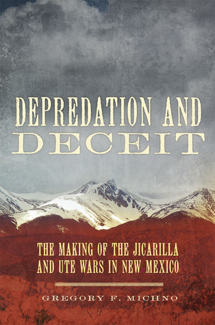 Depredation and Deceit: The Making of the Jicarilla and Ute Wars in New Mexico (Hardcover)