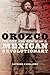 Orozco: The Life and Death of a Mexican Revolutionary
