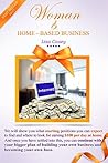 Woman and Home-based Business: We will show you what starting positions you can expect to find and where to look for earning $100 per day at home. (Home - based Business)