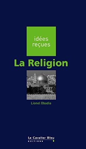 Religion (la): idées reçues sur la religion (French Edition)