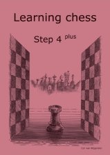Learning Chess - Workbook Step 4 Plus (Chess-Steps, Stappenmethode, the Steps Method)