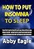 How to Put Insomnia to Sleep: Learn how to get to sleep fast and stay asleep without using drugs or alcohol - and get back to sleep if you should wake ... from NLP, self hypnosis and meditation