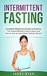 Intermittent Fasting: Complete Beginners Guide to Fasting: The Science Behind it, How it Works and How to Live an Intermittent Fasting Lifestyle (1)