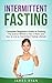 Intermittent Fasting: Complete Beginners Guide to Fasting: The Science Behind it, How it Works and How to Live an Intermittent Fasting Lifestyle (1)