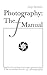 Photography: The f Manual: The essential basics of photography
