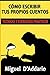 Cómo escribir tus propios cuentos: Técnicas y ejercicios prácticos (Creación literaria) (Spanish Edition)