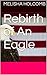 Rebirth of An Eagle: In order to have a new beginning parts of the Eagle have to DIE (1)