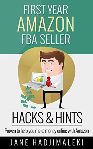 First Year Amazon FBA Seller Hacks & Hints: Proven to Help You Make Money Online with Amazon