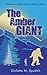 The Amber Giant by Giulietta Maria Spudich