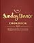 The Sunday Dinner Cookbook: Over 250 Modern American Classics to Share with Family and Friends