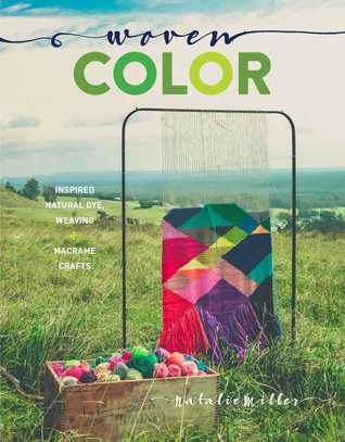 Woven Color: Inspired Natural Dye, Weaving & Macramé Crafts