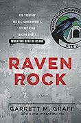 Raven Rock: The Story of the U.S. Government’s Secret Plan to Save Itself — While the Rest of Us Die