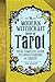 The Modern Witchcraft Book of Tarot: Your Complete Guide to Understanding the Tarot