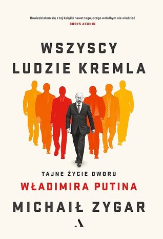 Wszyscy ludzie Kremla: Tajne życie dworu Władimira Putina