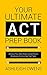 Your Ultimate ACT Prep Book: Achieve Your Best Score Using Proven Strategies From a Top Test Taker