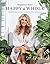 Happy and Whole: Recipes and Ideas for Nourishing Your Body, Home and Life