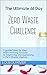 The Ultimate 66 Day Challenge - The Zero Waste Challenge How to Guide: A guided step by step habit forming formula for a Zero Waste lifestyle sustainable lifestyle with Recipes and Daily Journal