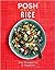 Posh Rice: Over 70 Recipes ...