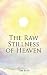 The Raw Stillness of Heaven by Tim Bete The Raw Stillness of Heaven by Tim Bete