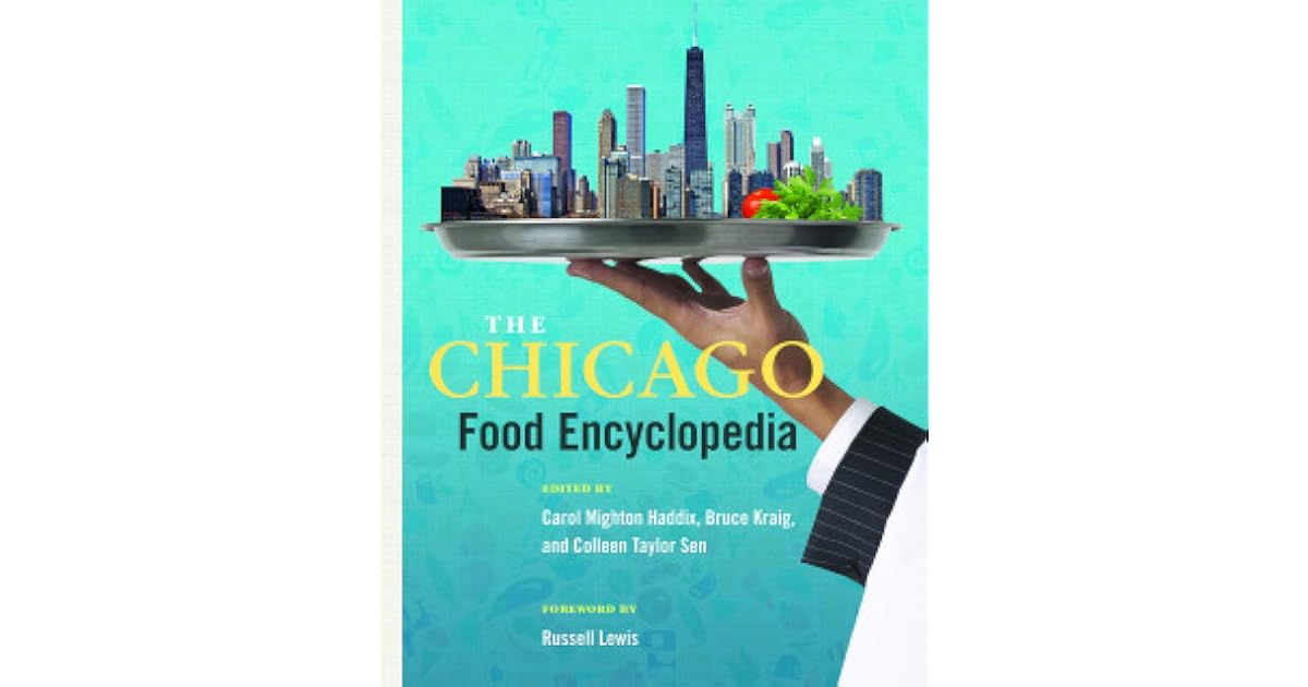 The Chicago Food Encyclopedia by Carol Mighton Haddix