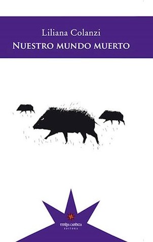 Portada de Nuestro mundo muerto, de Liliana Colanzi