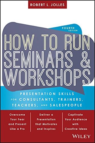 How to Run Seminars and Workshops: Presentation Skills for Consultants, Trainers, Teachers, and Salespeople (Kindle Edition)