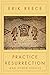 Practice Resurrection: And Other Essays