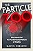 The Particle Zoo: The Search for the Fundamental Nature of Reality