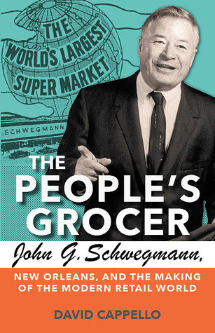 The People's Grocer: John G. Schwegmann and the making of the modern retail world (Paperback)
