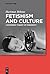 Fetishism and Culture: A Different Theory of Modernity