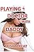 Playing Doctor With Daddy: (Daddy Daughter Taboo Incest Barely Legal Forbidden Erotica)
