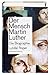 Der Mensch Martin Luther: Die Biographie