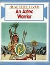 An Aztec Warrior (How They Lived)
