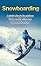 SNOWBOARDING: A guide book on how to learn the extreme sports winter adventure