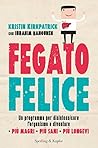 Fegato felice: Un programma per disintossicare l¿organismo e diventare più magri più sani più longevi (Italian Edition)
